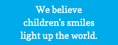 We believe children’s smiles light up the world.