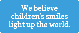 We believe children’s smiles light up the world.